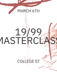 19/99 Masterclass - March 6th at College St